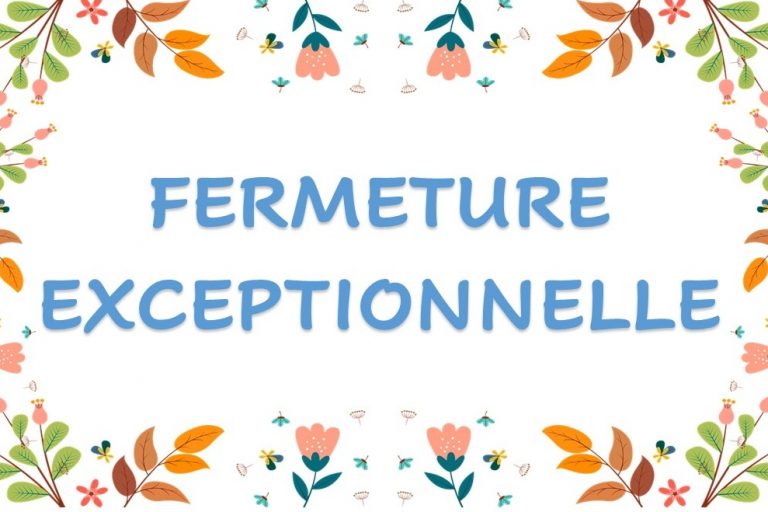 FERMETURE EXCEPTIONNELLE